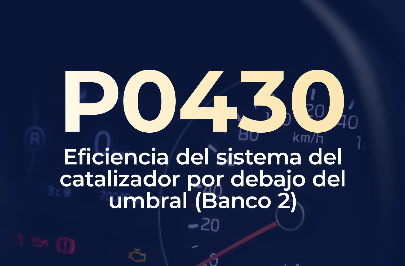 Muestra el código P0430 en amarillo y el texto "Eficiencia del sistema del catalizador por debajo del umbral (Banco 2)" en blanco, sobre el fondo azul desenfocado del tablero.
