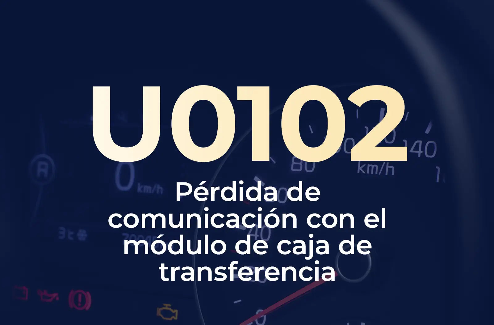 Muestra el código U0102 en amarillo y el texto "Pérdida de comunicación con el módulo de caja de transferencia" en blanco, sobre el fondo azul desenfocado del tablero.